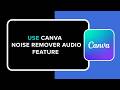 HOW TO USE CANVA NOISE REMOVER AUDIO FEATURE