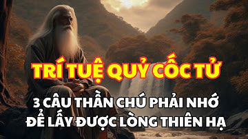 Trí Tuệ Quỷ Cốc Tử: 3 Câu Thần Chú Nhất Định Phải Nhớ Để Lấy "Được Lòng Thiên Hạ"