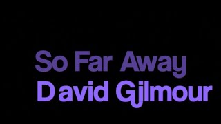 David Gilmour So Far Away karaoke onscreen lyrics
