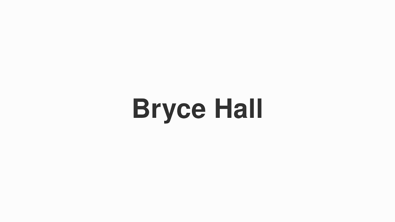 How to Pronounce "Bryce Hall"