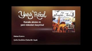 Hakan Kumru - Çello Dedikleri Daha Bir Uşak