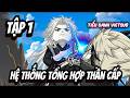 Tập 1 | Hệ Thống Tổng Hợp Thần Cấp | Tiểu Oanh VietSub
