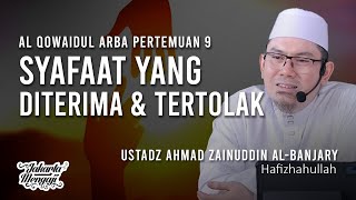 Syafaat Yang Diterima & Tertolak [Pertemuan 9] - Ustadz Ahmad Zainuddin Al Banjary