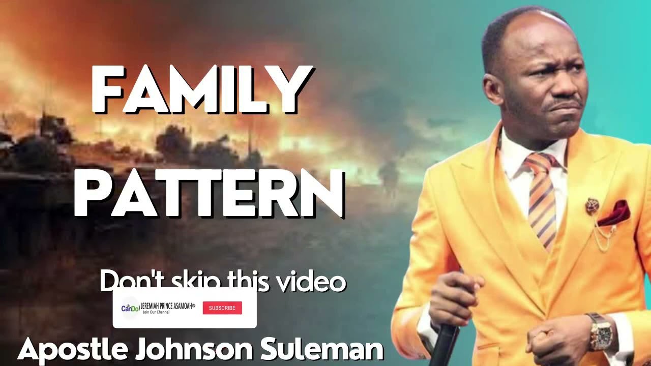 THE MYSTERY OF FAMILY PATTERNS BY APOSTLE JOHNSON SULEMAN