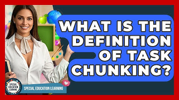 What Is The Definition Of Task Chunking? - Special Education Learning