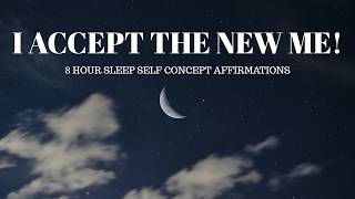 I ACCEPT THE NEW ME - 8 HOUR SELF CONCEPT AFFIRMATIONS SLEEP TAPE