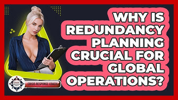Why Is Redundancy Planning Crucial For Global Operations? - Crisis Response Coach