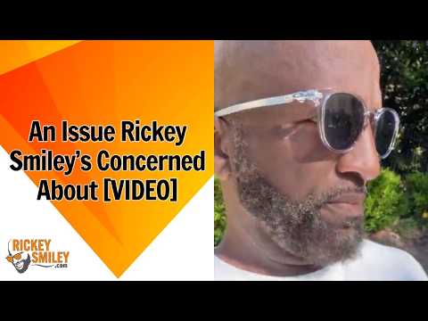 An Issue Rickey Smileyโs Concerned About
