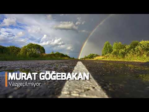 murat göğebakan | vazgeçilmiyor