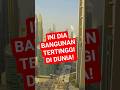 Baru Tau! Ini Dia Bangunan Tertinggi di Dunia