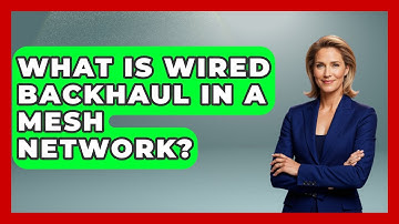 What Is Wired Backhaul In A Mesh Network? - NextGen Viewing and Audio