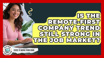 Is The Remote-first Company Trend Still Strong In The Job Market? - Guide To Work From Home