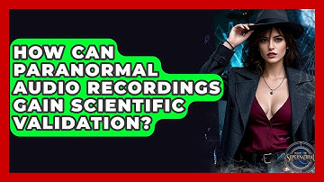 How Can Paranormal Audio Recordings Gain Scientific Validation? - Inside the Supernatural