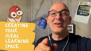 Creating your ideal learning space