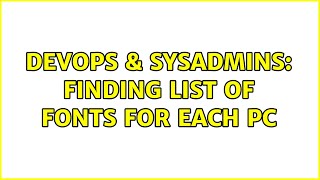 Celebrity DevOps & SysAdmins: Finding list of fonts for each PC Wealth