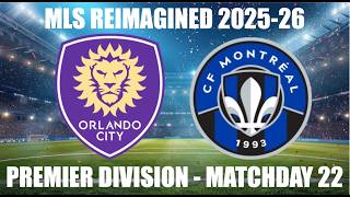 MLS REIMAGINED Premier Division 2025-26 MD22 - Orlando City SC (14th) vs CF Montreal (18th)