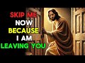 Urgent | Skip Again Because God is Leaving You | God Message Today