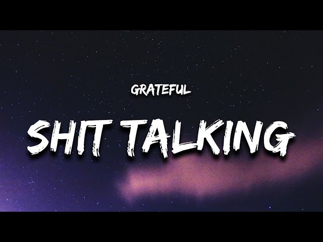 Grateful - Shit Talking (Lyrics) 