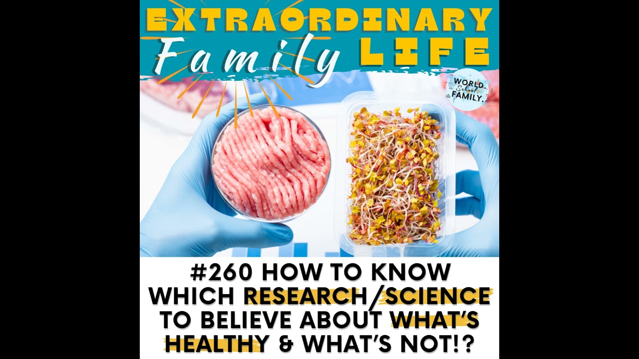 #260 How to Know Which Science to Believe About What's Healthy & What's Not??