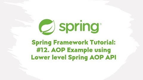 Spring Framework Tutorial : #12. AOP Example using Lower level Spring AOP API