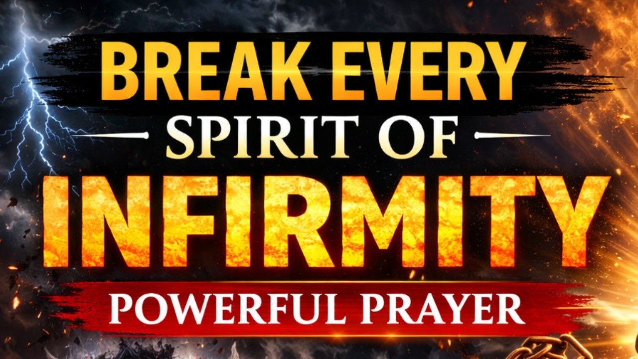 Break the Spirit of Infirmity Now | Healing & Freedom Prayer
