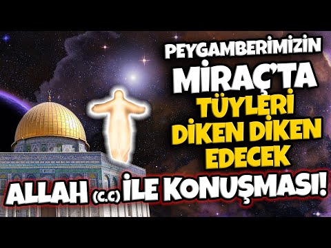 Peygamberimiz Miraç'ta Allah İle Birebir Konuşması. İçinizi Titretecek Bir Anlatım...