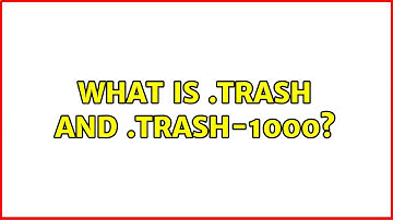 What is .Trash and .Trash-1000? (3 Solutions!!)
