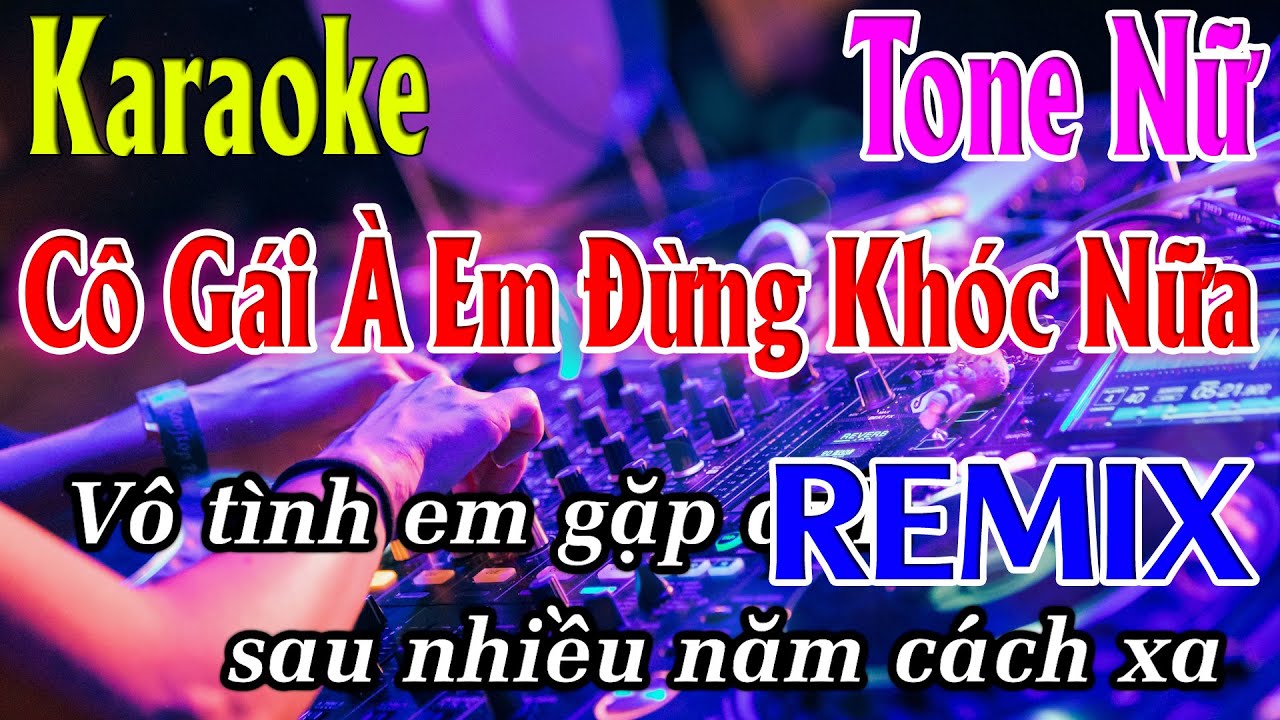 Cô Gái À Em Đừng Khóc Nữa ( Remix ) Karaoke Tone Nữ ( Fm ) Karaoke Lâm Organ