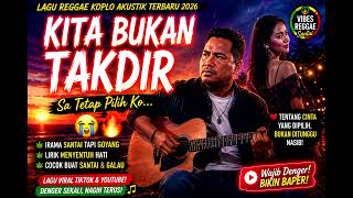 Kita Bukan Takdir Tapi Pilihan  Lagu Reggae Koplo Akustik Paling Menyentuh 2026