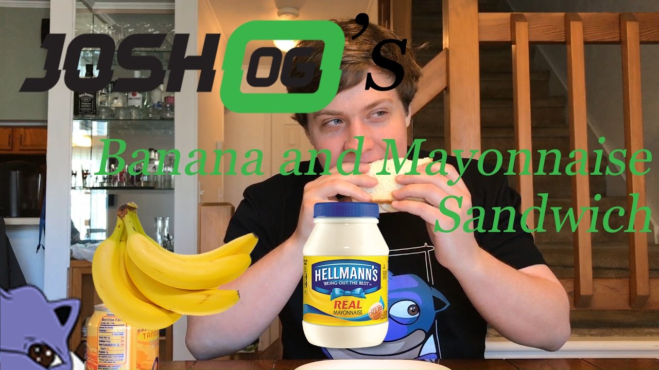 JoshOG's Banana and Mayonnaise Sandwich YouTube