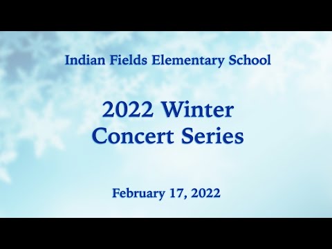 Indian Fields Elementary School - Winter Concert - February 17, 2022