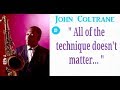 Jazz Quotes - John Coltrane - All of the technique doesn't matter...