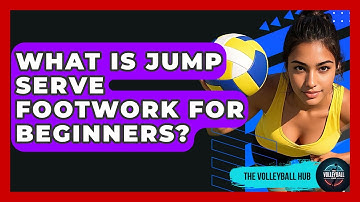 What Is Jump Serve Footwork For Beginners? - The Volleyball Hub