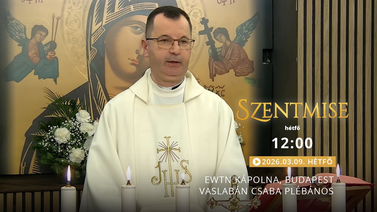 Szentmise a budapesti EWTN kápolnából – Vaslabán Csaba – 2026.03.09.
