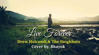 Live Forever - Drew Holcomb & The Neighbors Cover by. Bhayok