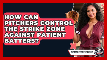 How Can Pitchers Control The Strike Zone Against Patient Batters? - Baseball Statistics Vault