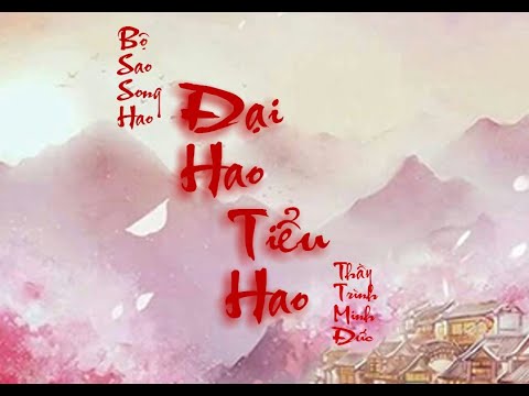 Video BỘ SAO SONG HAO - ĐẠI HAO VÀ TIỂU HAO | TỬ VI VÀ VẬN... - youtube