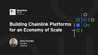 Building Chainlink Platforms for an Economy of Scale | Jonny Huxtable at SmartCon 2022