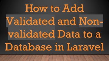 How to Add Validated and Non-validated Data to a Database in Laravel