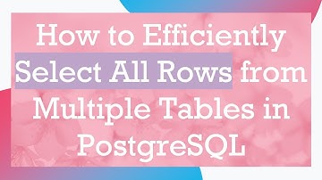 How to Efficiently Select All Rows from Multiple Tables in PostgreSQL