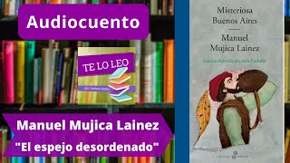 MANUEL MUJICA LAINEZ - EL ESPEJO DESORDENADO - audio cuento leído por Andrea Butler Tau