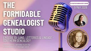 Episode 10: Land, Lotteries & Lineage - Southern Genealogy | The Formidable Genealogist Studio