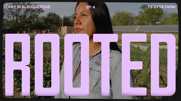 “Rooted” Episode 4: Ts’uyya Farm | Only In Albuquerque