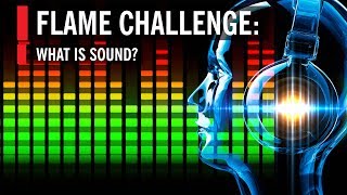 Flame Challenge: What is Sound? | World Science Festival