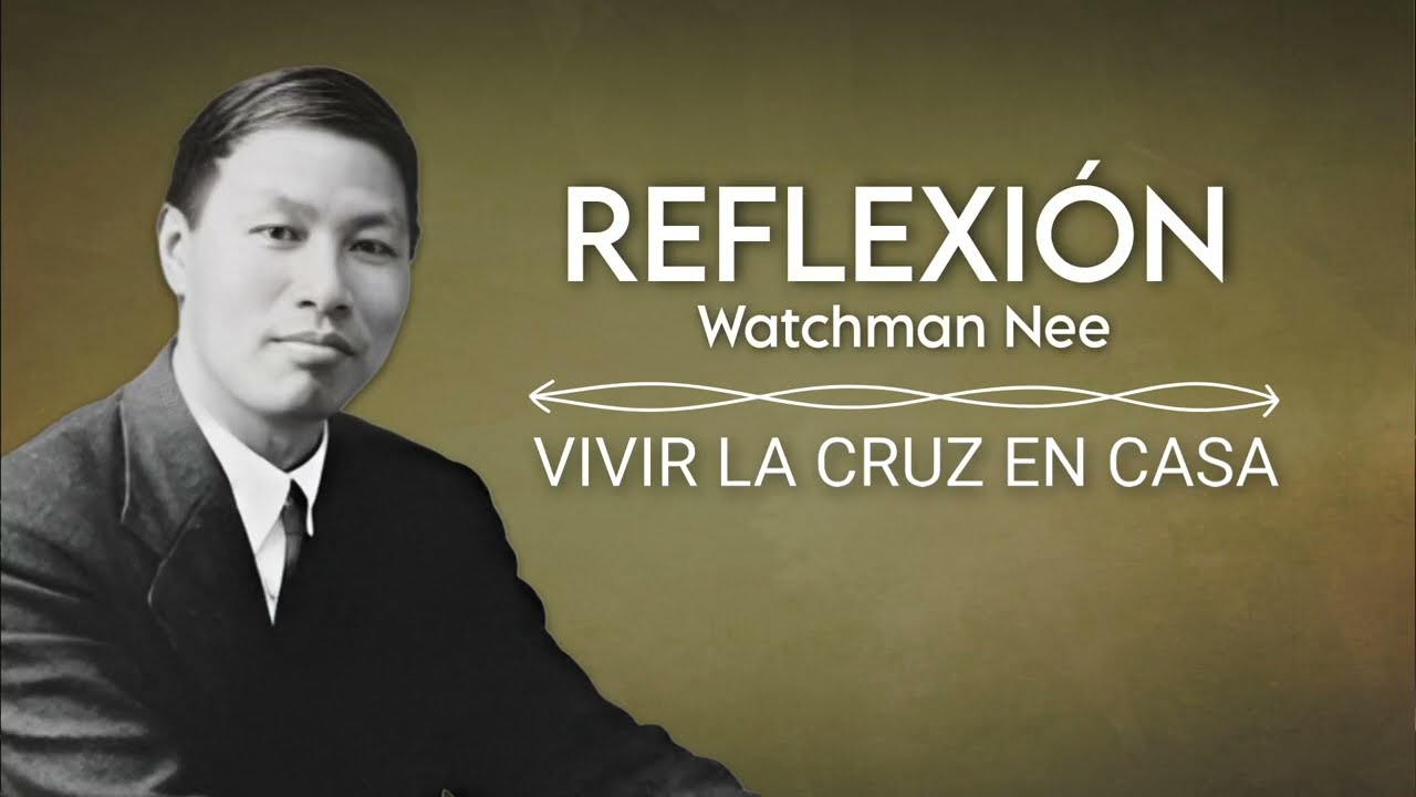 VIVIR LA CRUZ EN CASA | WATCHMAN NEE