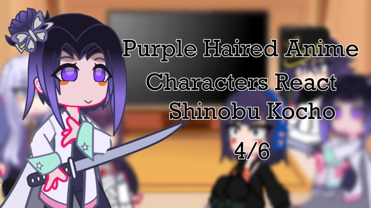 Purple Haired Anime Characters React Shinobu Kocho 4 6 Youtube Purple Haired Anime Characters React Shinobu Kocho 4 6 Youtube