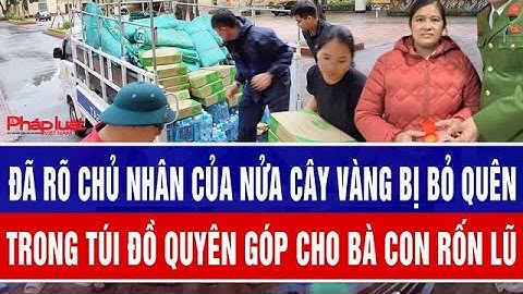 Đã rõ chủ nhân của nửa cây vàng bị bỏ quên trong túi đồ quyên góp cho bà con rốn lũ