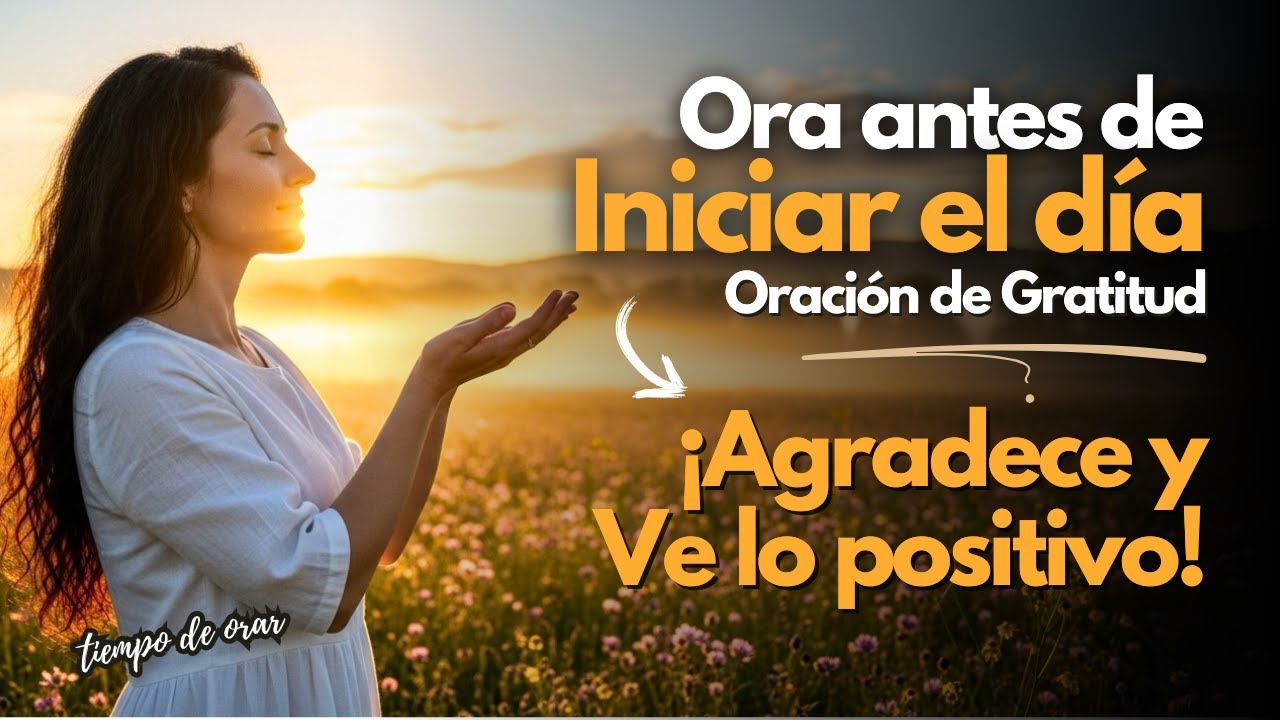 🌅 Oración de la Mañana: Agradece y Enfócate en lo Positivo