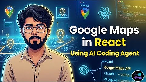 How to Integrate Google Maps in React Using AI (GPT + Coding Agent) | Step-by-Step Guide