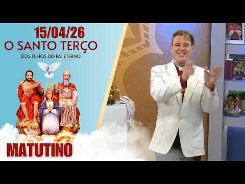 O Santo Terço dos Filhos do Pai Eterno - Matutino - 15/04/26